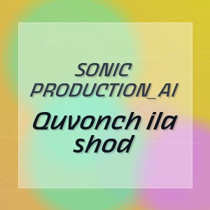 SONIC PRODUCTION_AI - Quvonch ila shod
