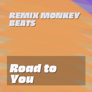 Remix Monkey Beats - Road to You