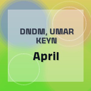 DNDM, Umar Keyn - April