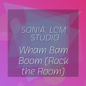 Son!A, LCM Studio - Wham Bam Boom (Rock the Room)
