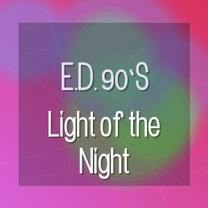 E.D. 90’s - Light of the Night