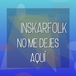 InskarFolk - NO ME DEJES AQUÍ