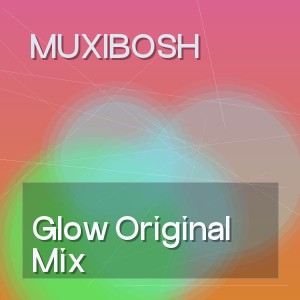 MUXIBOSH - Glow Original Mix
