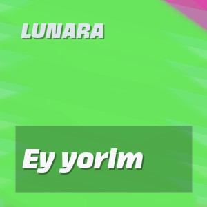 Lunara - Ey yorim