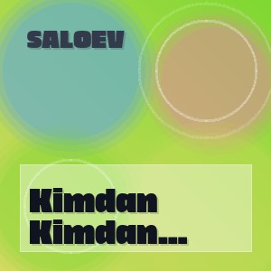 Saloev - Kimdan qolmabdiki bu Dunyo