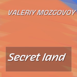 Valeriy Mozgovoy - Secret land