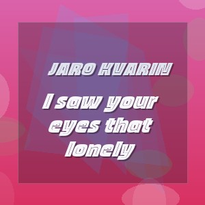 Jaro Kvarin - I saw your eyes that lonely