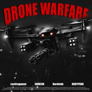 Lastfragment, SKWLKR, Hardtekk, DXRTPXNK - Drone Warfare