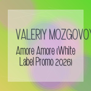 Valeriy Mozgovoy - Amore Amore (White Label Promo 2026)