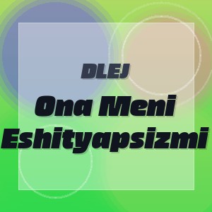 DLEJ - Ona Meni Eshityapsizmi