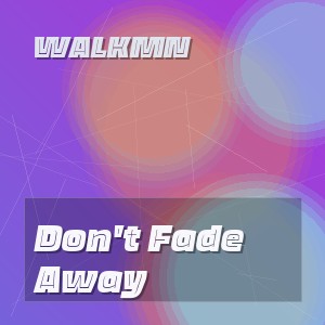 WALKMN - Don't Fade Away
