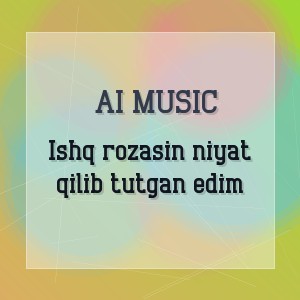 Ai Music - Ishq rozasin niyat qilib tutgan edim