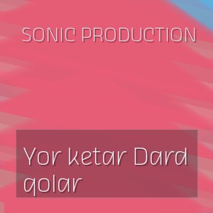 Sonic production - Yor ketar Dard qolar