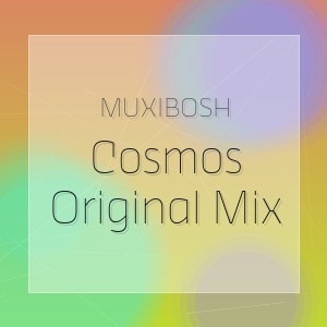 MUXIBOSH - Cosmos Original Mix