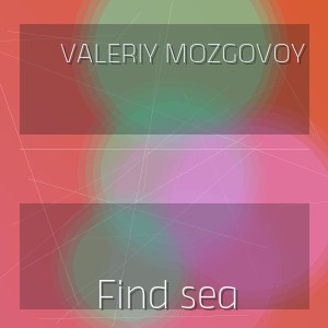 Valeriy Mozgovoy - Find sea
