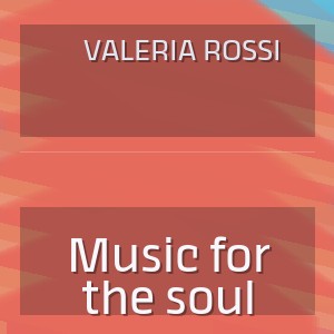 Valeria Rossi - Music for the soul