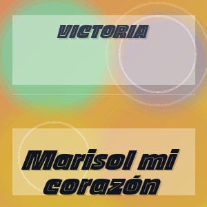 VICTORIA - Marisol mi corazón