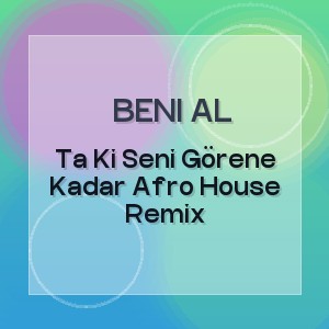 Beni Al - Ta Ki Seni Görene Kadar Afro House Remix