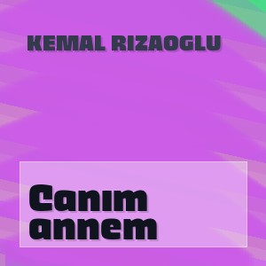 Kemal Rizaoglu - Canım annem