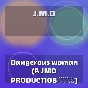 J.M.D - Dangerous woman (A JMD PRODUCTIOB 2026)