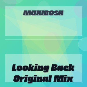 MUXIBOSH - Looking Back Original Mix