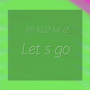 RB Kuz Muz - Let s go
