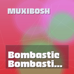 MUXIBOSH - Bombastic Original Mix