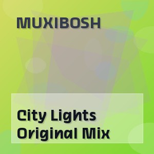 MUXIBOSH - City Lights Original Mix