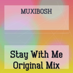 MUXIBOSH - Stay With Me Original Mix