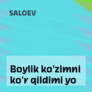 Saloev - Boylik ko'zimni ko'r qildimi yo