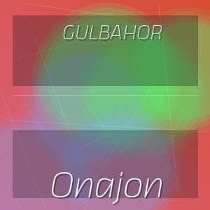 Gulbahor - Onajon