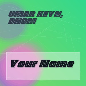 Umar Keyn, DNDM - Your Name