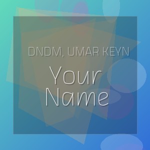DNDM, Umar Keyn - Your Name