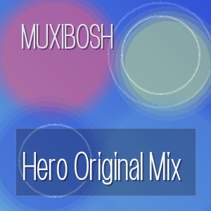 MUXIBOSH - Hero Original Mix