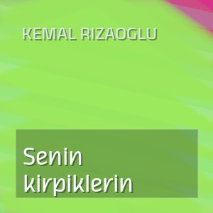 Kemal Rizaoglu - Senin kirpiklerin