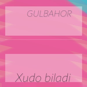 Gulbahor - Xudo biladi