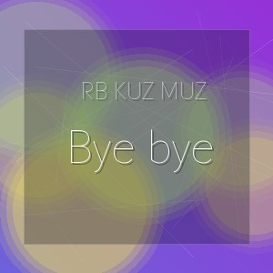 RB Kuz Muz - Bye bye