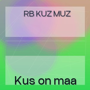 RB Kuz Muz - Kus on maa