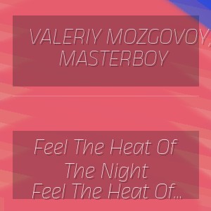 Valeriy Mozgovoy, Masterboy - Feel The Heat Of The Night (ABYSSAi Version Cover)