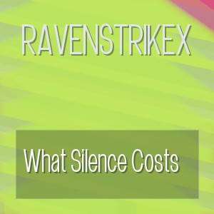 RavenstrikeX - What Silence Costs