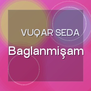 Vuqar Seda - Baglanmişam