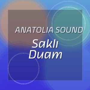 Anatolia Sound - Saklı Duam
