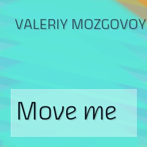 Valeriy Mozgovoy - Move me