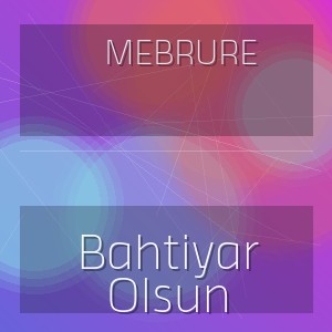 Mebrure - Bahtiyar Olsun