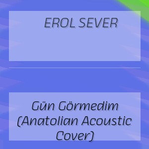 Erol Sever - Gün Görmedim (Anatolian Acoustic Cover)