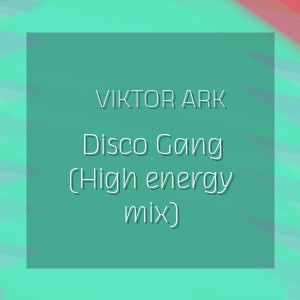 Viktor Ark - Disco Gang (High energy mix)