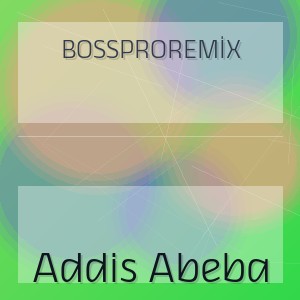 BOSSPROREMİX - Addis Abeba