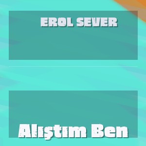 Erol Sever - Alıştım Ben