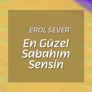 Erol Sever - En Güzel Sabahım Sensin