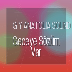 G Y Anatolia Sound - Geceye Sözüm Var